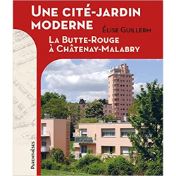 Une cité-jardin moderne: La Butte Rouge à Châtenay-Malabry - Elise Guillerm