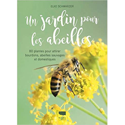 Un jardin pour les abeilles: 80 plantes pour attirer bourdons