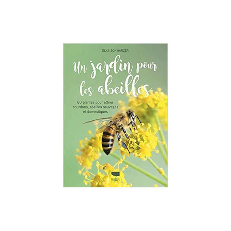 Un jardin pour les abeilles: 80 plantes pour attirer bourdons