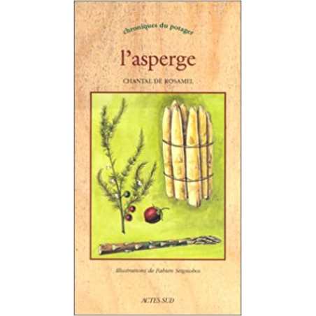 L'asperge: chroniques du potager - Chantal de Rosamel