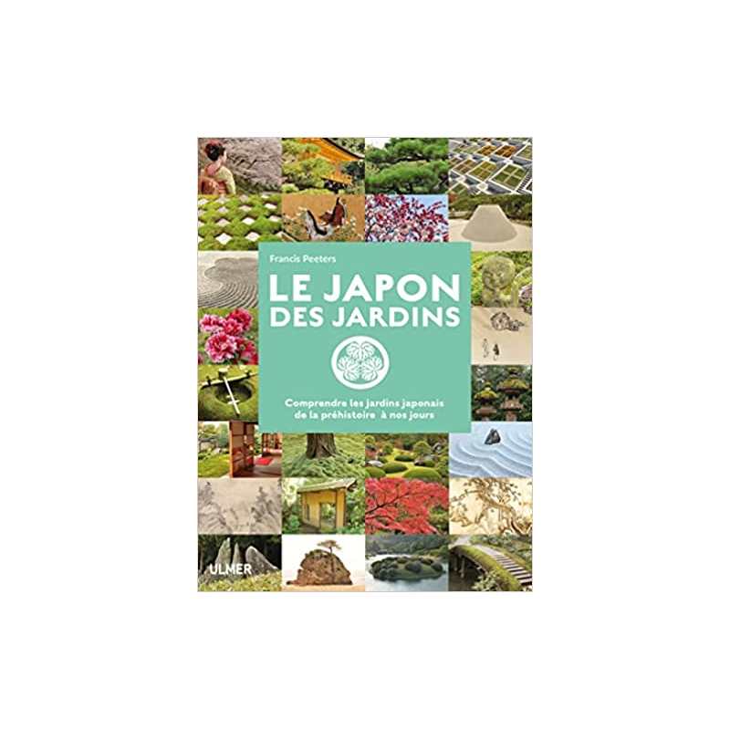 Le Japon des jardins. Comprendre les jardins Japonais de la Préhistoire à nos jours - Francis Peeters