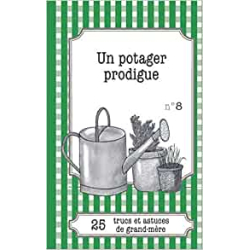 Un potager prodigue: 25 trucs et astuces de grand-mère - Gaëlle Van Ingelgem