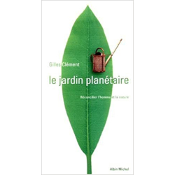 Le jardin planétaire : Reconcilier l'homme et la nature - Gilles Clement