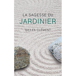 La sagesse du jardinier - Gilles Clement