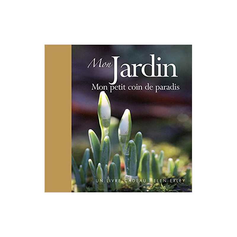 Mon jardin: Mon petit coin de paradis - Helen Exley