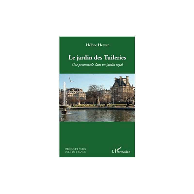 Le jardin des Tuileries: Une promenade dans un jardin royal - Hélène Hervet