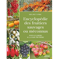 Encyclopédie des fruitiers sauvages ou méconnus - Pour le jardin & la haie fruitière - Helmut Pirc