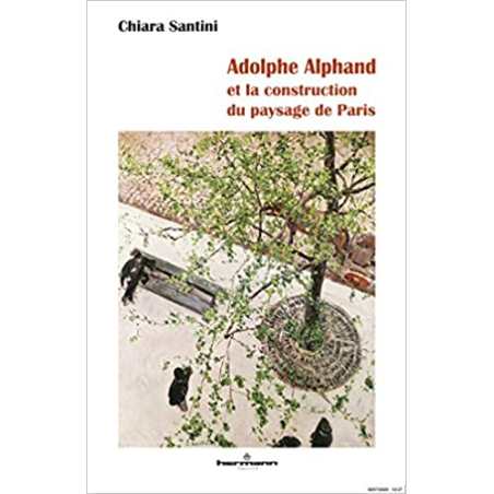 Adolphe Alphand: et la construction du paysage de Paris - Chiara Santini