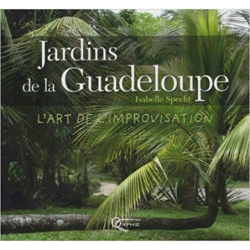 Jardins de la Guadeloupe : L'art de l'improvisation - Isabelle Specht