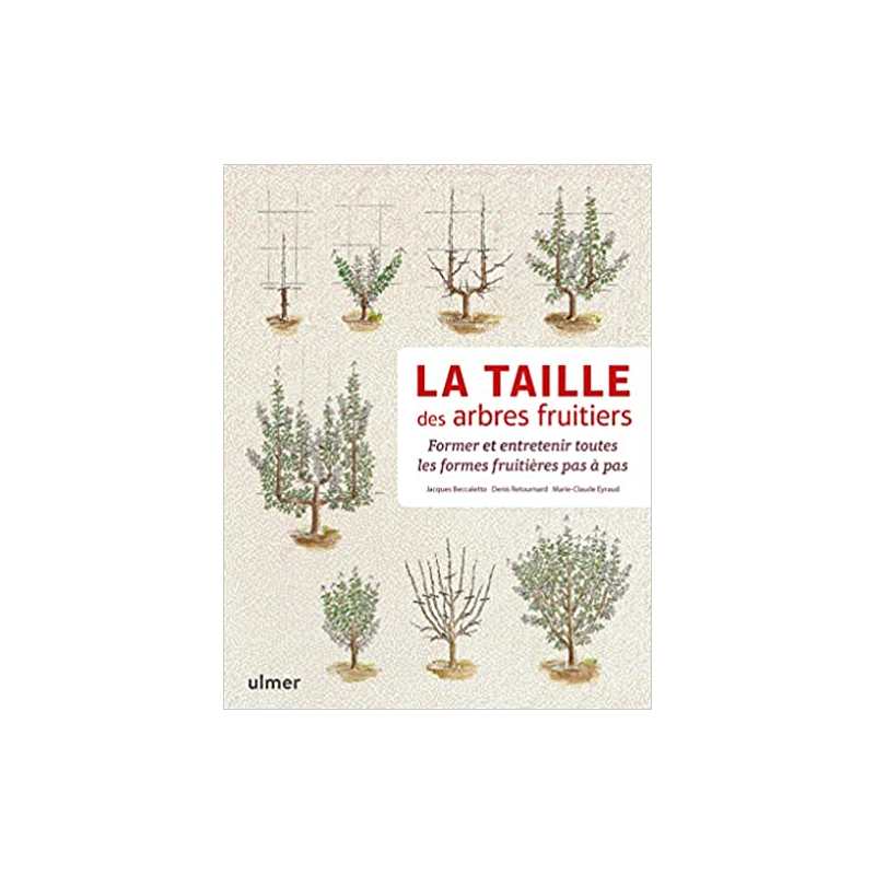 La taille des arbres fruitiers - Former et entretenir toutes les formes fruitières pas à pas - Jacques Beccaletto