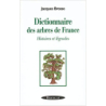 Dictionnaire des arbres de France : Histoire et légendes - Jacques Brosse