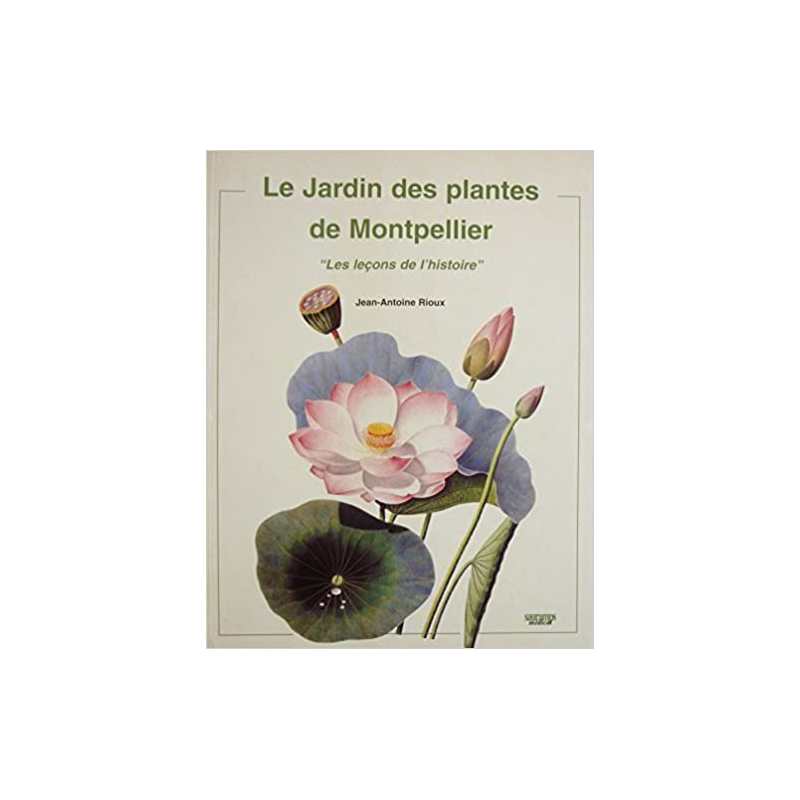 Le Jardin des plantes de Montpellier - Jean-Antoine Rioux