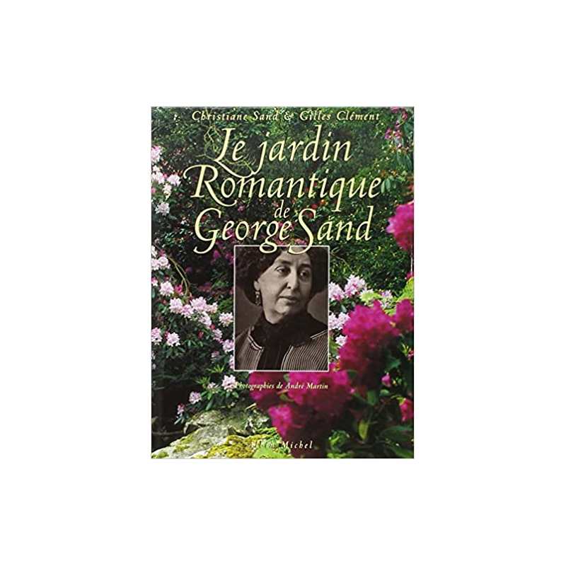 Le Jardin romantique de George Sand - Christiane Sand