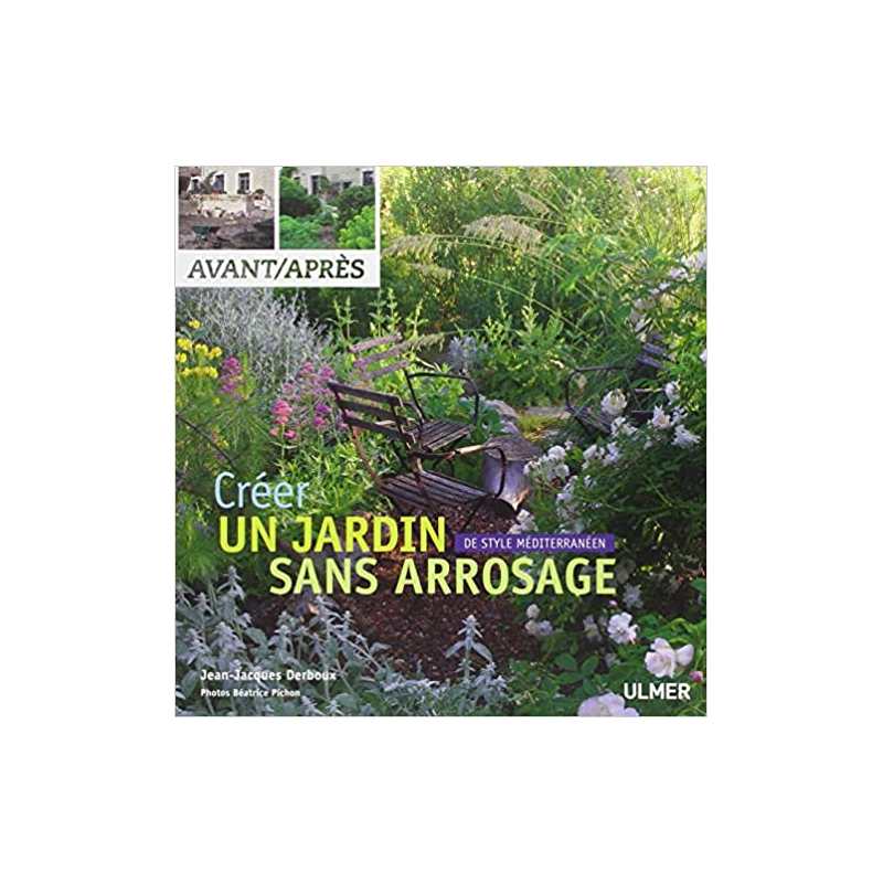 Créer un jardin de style méditerranéen sans arrosage - Jean-Jacques Derboux