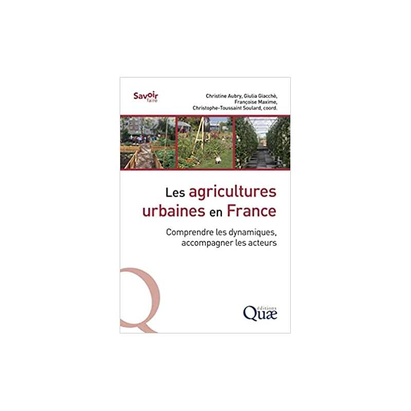 Les agricultures urbaines en France: Comprendre les dynamiques, accompagner les acteurs - Christine Aubry