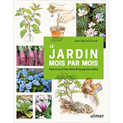 Le jardin mois par mois - Tout ce qu'il faut faire & les gestes utiles - Jean-michel Groult