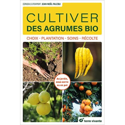 Cultiver des agrumes bio: Choix - Plantation - Soins - Récolte - Jean-Noël Falcou