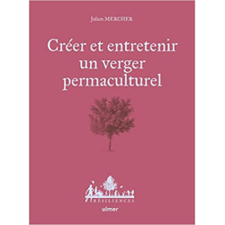 Créer et entretenir un verger permaculturel - Julien Mercher