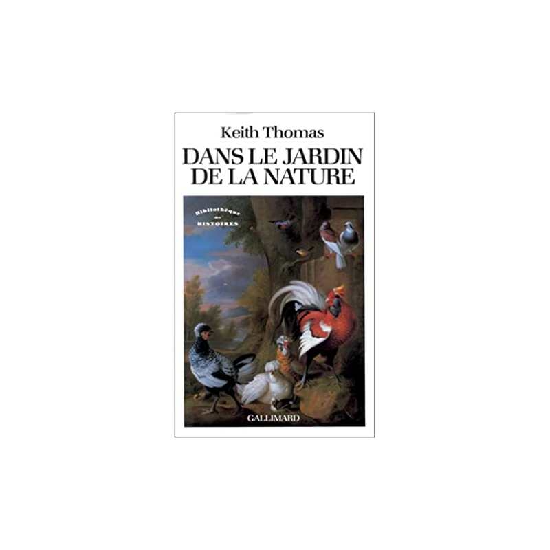 Dans le jardin de la nature : La Mutation des sensibilités en Angleterre à l'époque moderne (1500-1800) - Keith Thomas