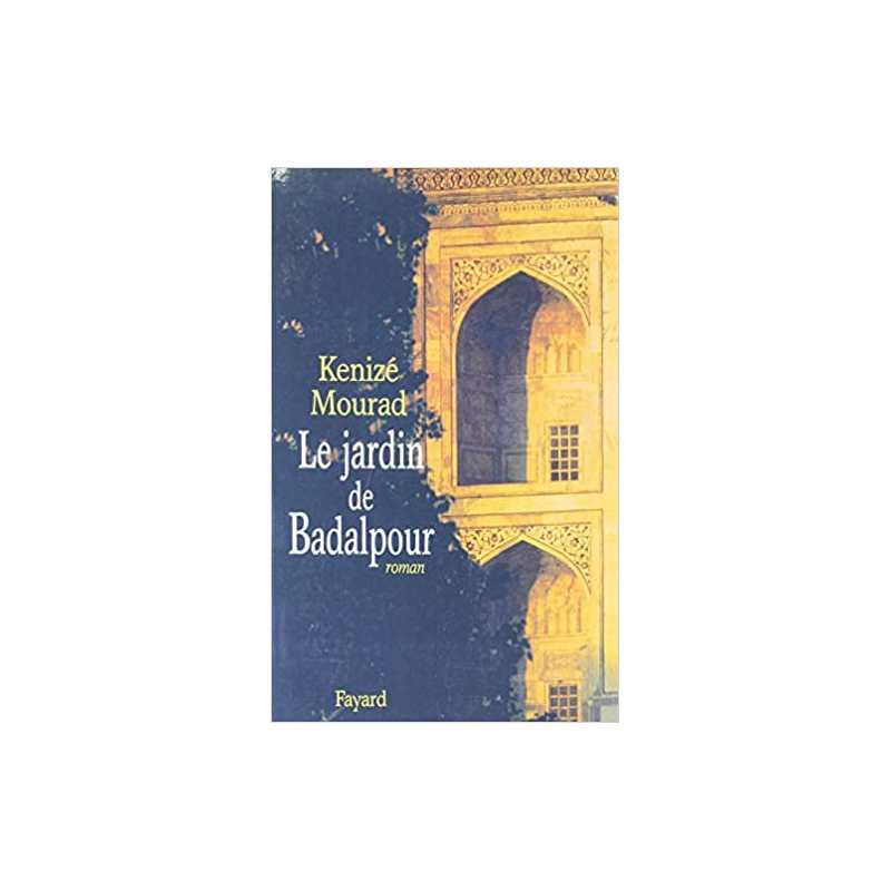 Le Jardin de Badalpour - Kenizé Mourad