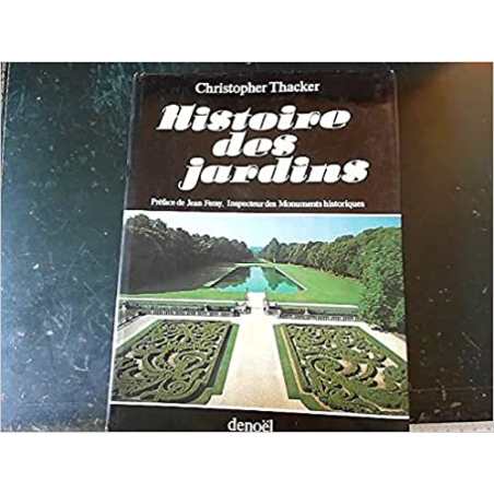 Histoire des jardins - préface de Jean Feray (ed 1981) - Christopher Thacker