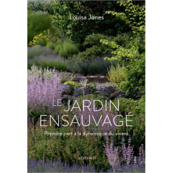 Le Jardin ensauvagé: Prendre part à la dynamique du vivant - Louisa Jones