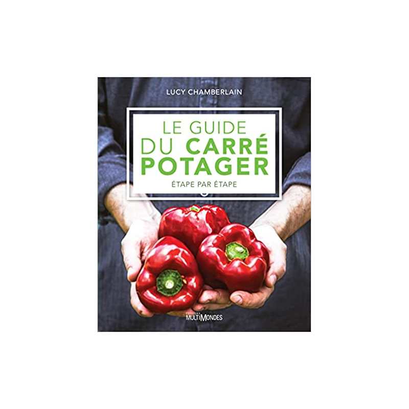 Le guide du carré potager: Etape par étape - Lucy Chamberlain