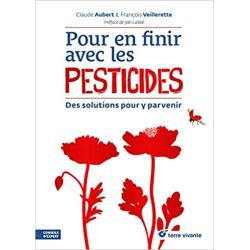 Pour en finir avec les pesticides: Des solutions pour y parvenir - Claude Aubert