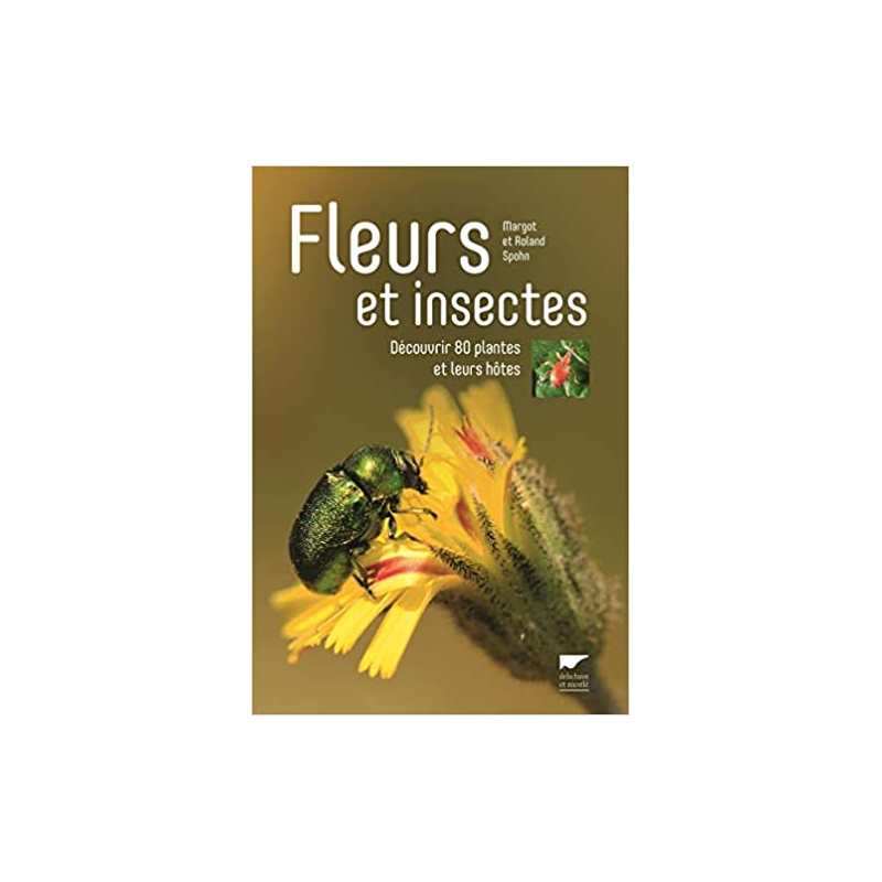 Fleurs et insectes: Découvrir 80 plantes et leurs hôtes - Margot Spohn