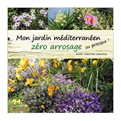 Mon jardin méditerranéen zéro arrosage (ou presque !) - Marie-Christine Lemayeur