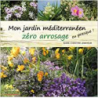 Mon jardin méditerranéen zéro arrosage (ou presque !) - Marie-Christine Lemayeur