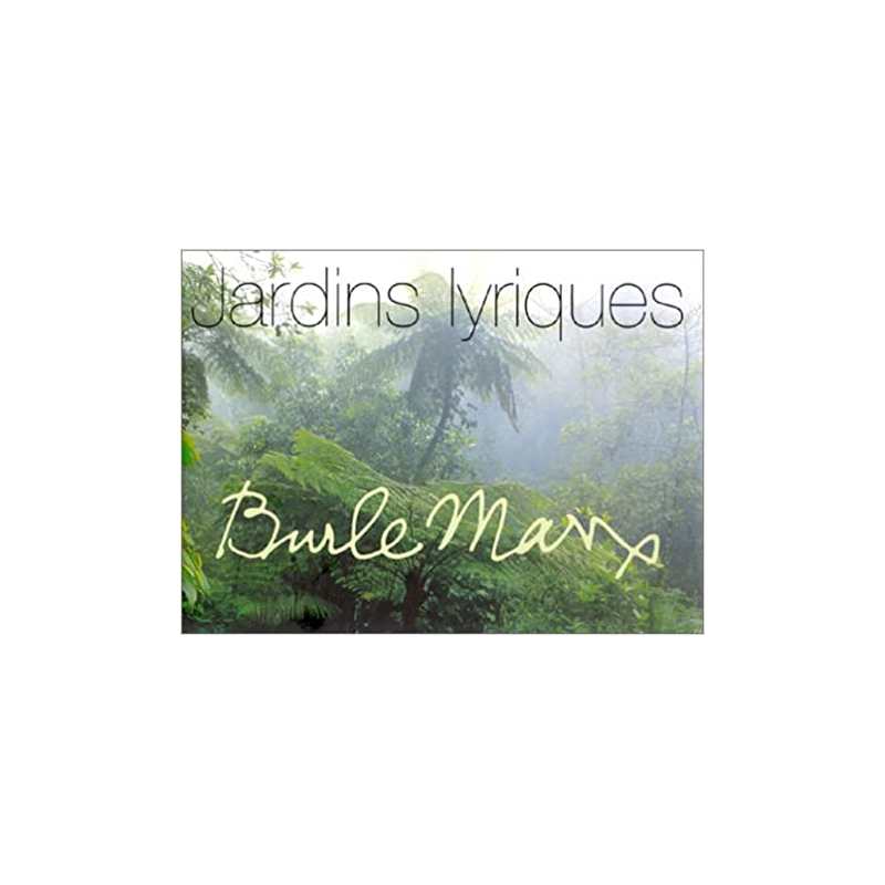 Burle Marx : Jardins lyriques - Marta Iris Montero