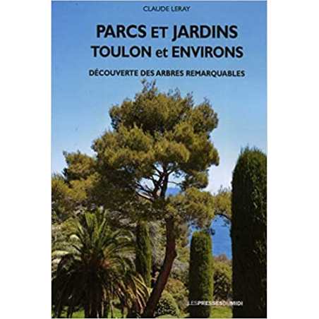 Parcs et jardins : Toulon et environs - Claude Leray