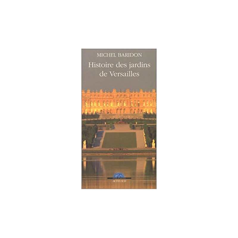 Histoire des jardins de Versailles - Michel Baridon