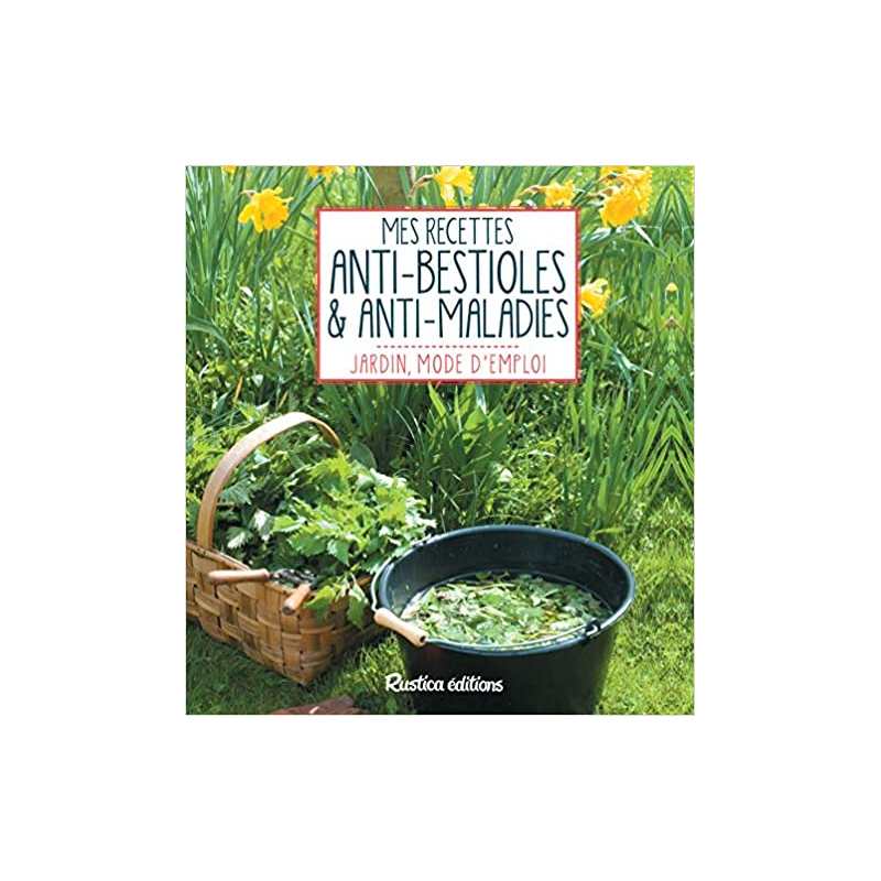 Mes recettes anti-bestioles et anti-maladies - Michel Beauvais