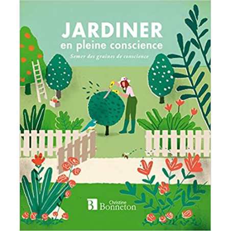 Jardiner en pleine conscience: Semer des graines de conscience - Clea Danaan