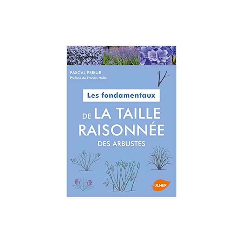 Les fondamentaux de la taille raisonnée des arbustes - Pascal Prieur