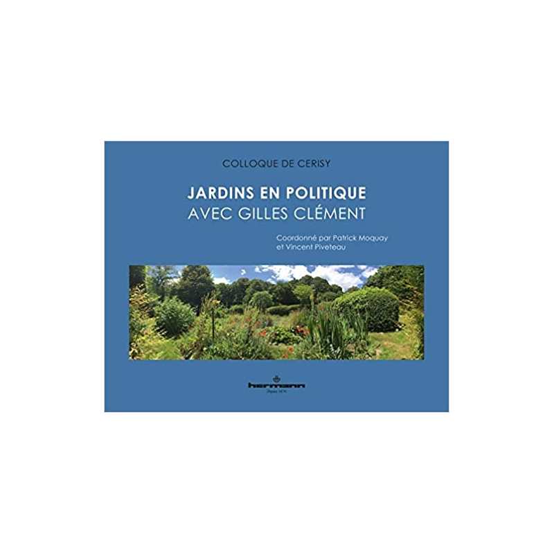 Jardins en politique: Avec Gilles Clément - Patrick Moquay