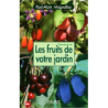 Tout savoir sur les fruits de votre jardin - Paul-Alain Magnollay