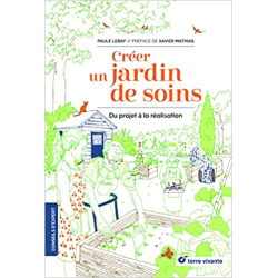 Créer un jardin de soins: Du projet à la réalisation - Paule Lebay