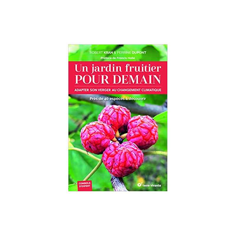 Un jardin fruitier pour demain: Adapter son verger au changement climatique - Perrine Dupont