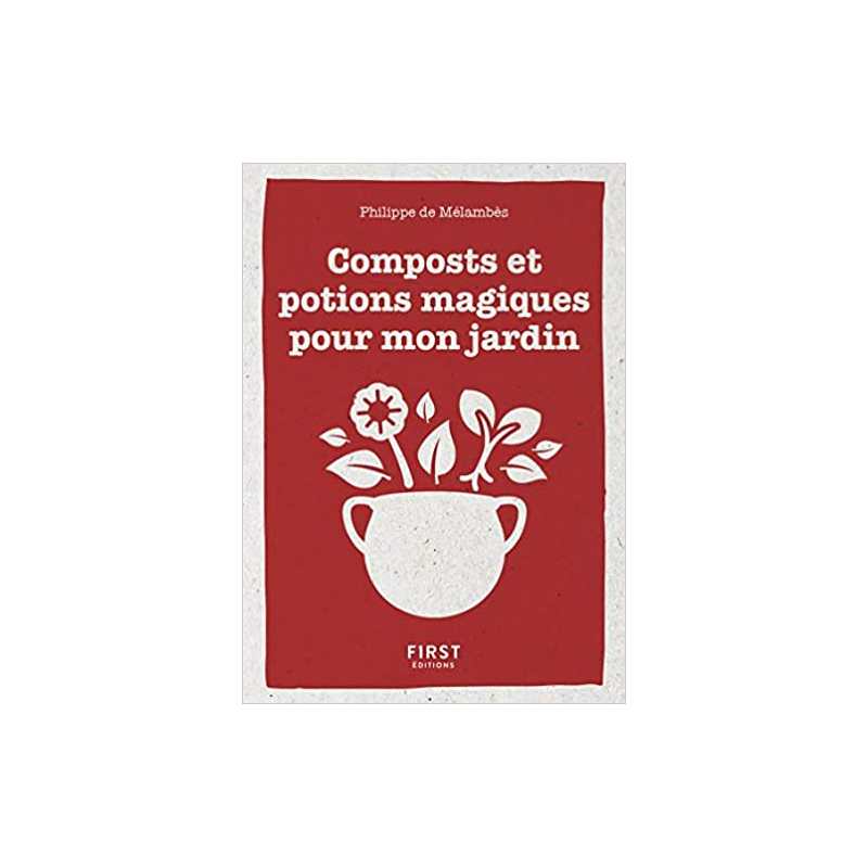 Le Petit livre de composts et potions magiques pour mon jardin - Philippe de Mélambès