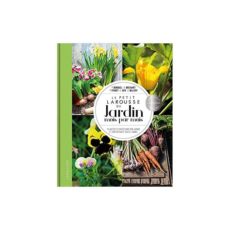 Le petit Larousse du Jardin mois par mois: Planter et entretenir son jardin et son potager toute l'année - Philippe Ferret