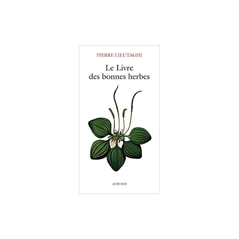 Le livre des bonnes herbes - Pierre Lieutaghi