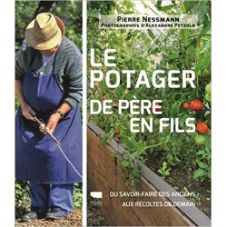 Le Potager de père en fils: Du savoir-faire des anciens aux récoltes de demain - Pierre Nessmann