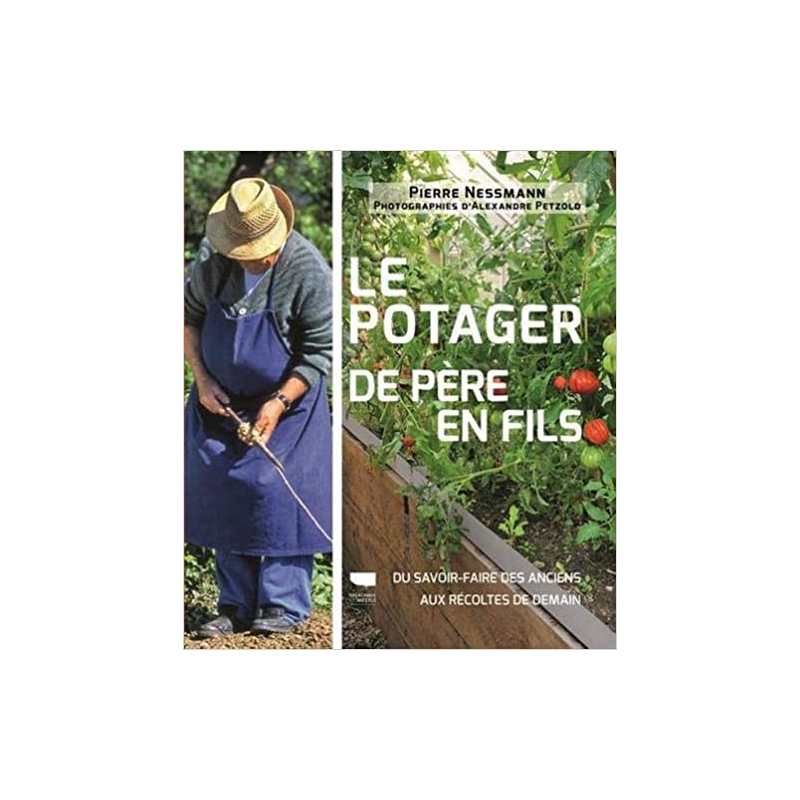 Le Potager de père en fils: Du savoir-faire des anciens aux récoltes de demain - Pierre Nessmann