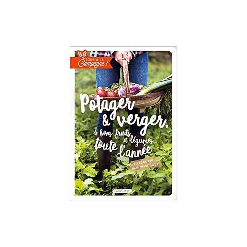 Tous à la campagne : Verger et potager, de bons fruits et légumes toute l'année: Vivre de peu, mais vivre mieux ! - Collectif