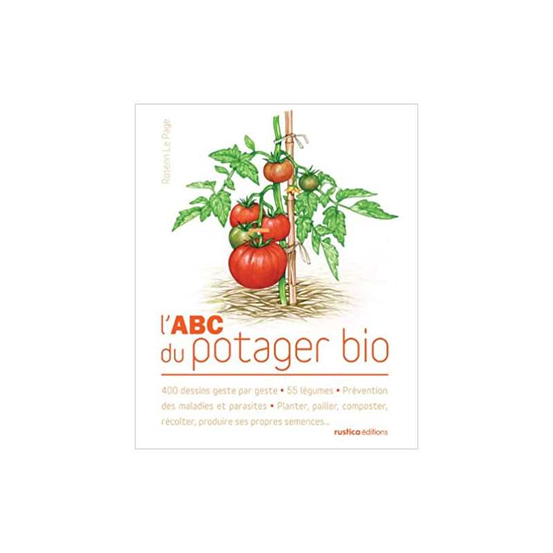 L'ABC du potager bio: 400 dessins geste par geste - 56 légumes - Prévention des maladies et parasites - Planter