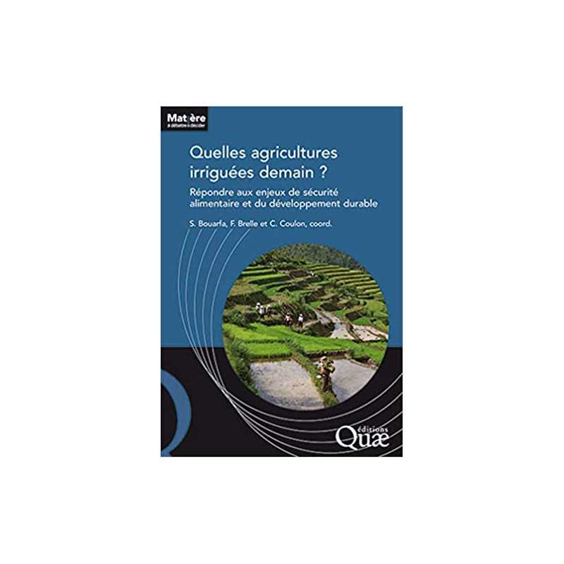 Quelles agricultures irriguées demain ?: Répondre aux enjeux de sécurité alimentaire et du développement durable - Sami Bouarfa