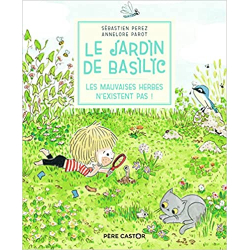 Le Jardin de Basilic - Les mauvaises herbes n'existent pas ! - Sébastien Perez/Annelore Parot